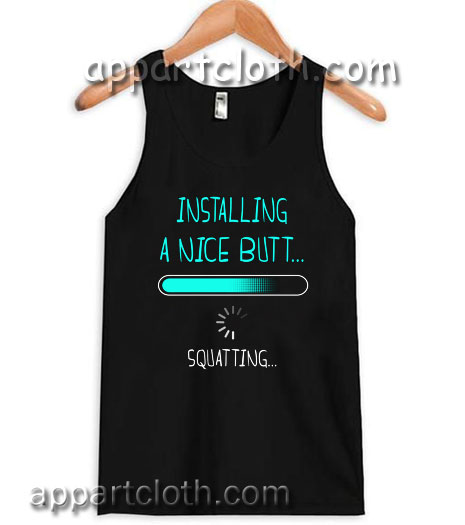 Installing a nice butt squatting Adult tank top men and women