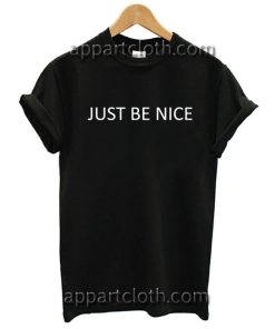Just Be Nice T Shirt Size S,M,L,XL,2XL