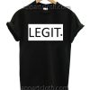 Legit T Shirt Size S,M,L,XL,2XL