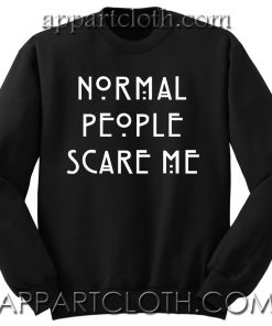 Normal People Scare Me Unisex Sweatshirts