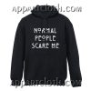 Normal People Scare Me Hoodie