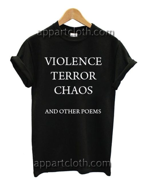 Violence Terror Chaos And Other Poems T Shirt Size S,M,L,XL,2XL