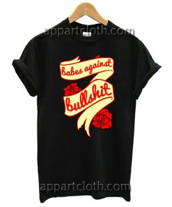 Babes against bullshit T Shirt Size S,M,L,XL,2XL