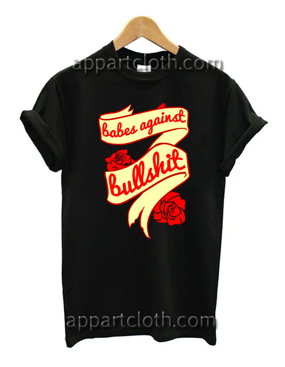 Babes against bullshit T Shirt Size S,M,L,XL,2XL