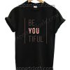 Be You Tiful T Shirt Size S,M,L,XL,2XL
