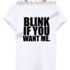Blink if you want me T Shirt Size S,M,L,XL,2XL