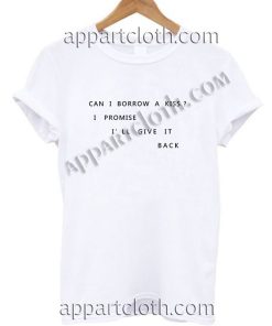 Can i borrow a kiss i promise i'll give it back T Shirt Size S,M,L,XL,2XL