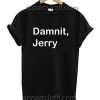 Damnit, Jerry T Shirt Size S,M,L,XL,2XL