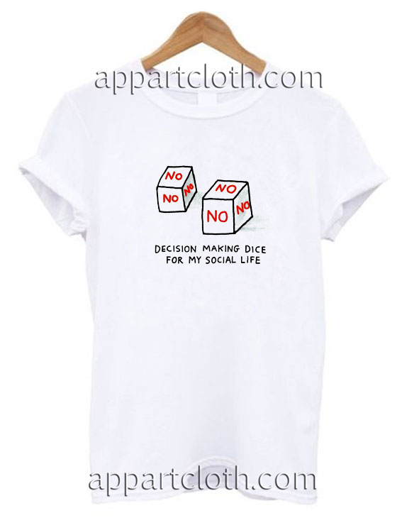 Decision Making Dice For My Social Life T Shirt Size S,M,L,XL,2XL