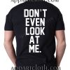 Don't Event Look At Me T Shirt Size S,M,L,XL,2XL