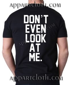 Don't Event Look At Me T Shirt Size S,M,L,XL,2XL