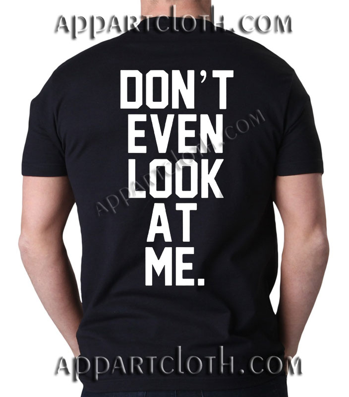 Don't Event Look At Me T Shirt Size S,M,L,XL,2XL