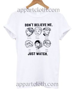 Don't believe me just wacth T Shirt Size S,M,L,XL,2XL