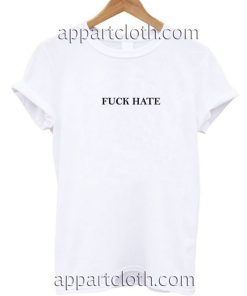 Fuck Hate T Shirt Size S,M,L,XL,2XL