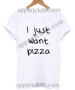 I Just Want Pizza T Shirt Size S,M,L,XL,2XL
