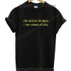I’M GOOD IN BED I can sleep all day T Shirt – Adult Unisex Size S-2XL
