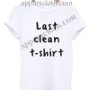 Last Clean T Shirt Size S,M,L,XL,2XL