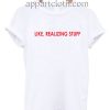 Like realizing stuff T Shirt Size S,M,L,XL,2XL