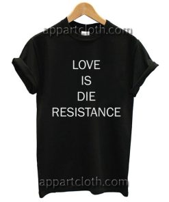 Love Is Die Resistance T Shirt Size S,M,L,XL,2XL