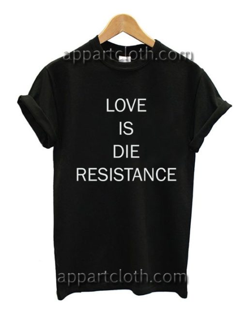 Love Is Die Resistance T Shirt Size S,M,L,XL,2XL