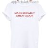 Make empathy great again T Shirt Size S,M,L,XL,2XL