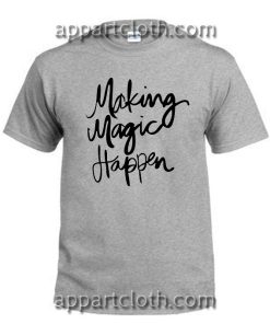 Making Magic Happen T Shirt Size S,M,L,XL,2XL