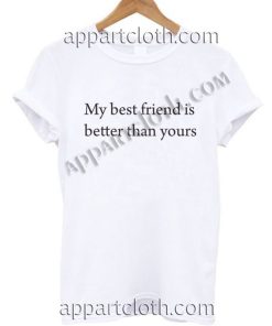 My best friend is better than yours T Shirt Size S,M,L,XL,2XL