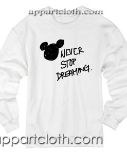 Never Stop Dreaming Disney Unisex Sweatshirts
