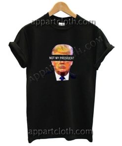 Not My President T Shirt Size S,M,L,XL,2XL