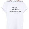 Not just a pretty face T Shirt Size S,M,L,XL,2XL