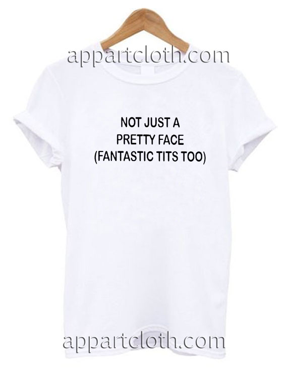 Not just a pretty face T Shirt Size S,M,L,XL,2XL