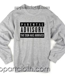 Parental Advisory The Don Has Arrived Unisex Sweatshirts