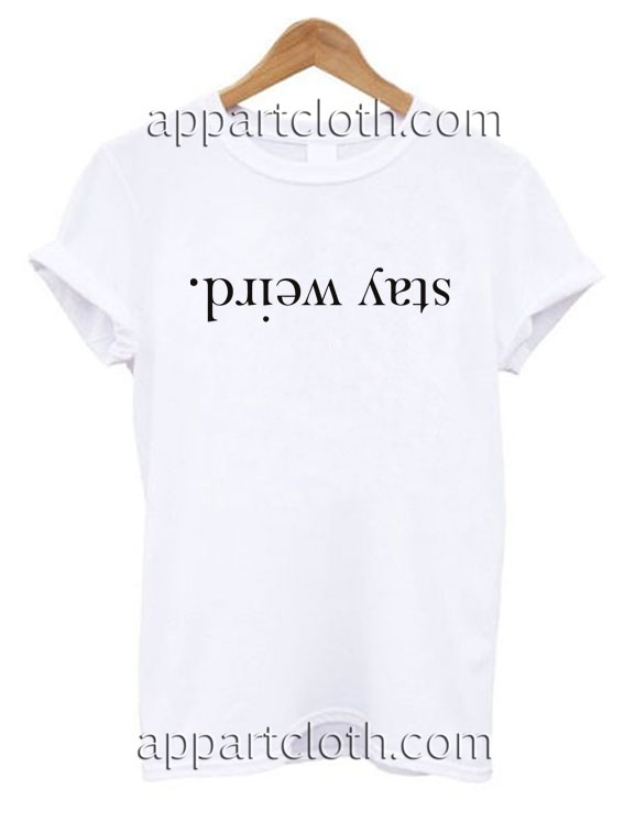 Stay weird T Shirt Size S,M,L,XL,2XL