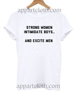 Strong Women Intimidate Boys and Excite men T Shirt Size S,M,L,XL,2XL