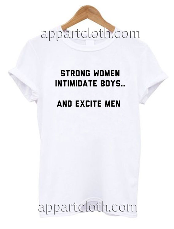 Strong Women Intimidate Boys and Excite men T Shirt Size S,M,L,XL,2XL