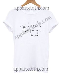 The Best Time for New Beginning is Now T Shirt – Adult Unisex Size S-2XL