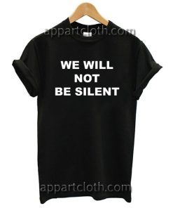 WE WILL NOT BE SILENT T Shirt Size S,M,L,XL,2XL
