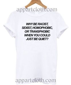 Why Be Racist T Shirt Size S,M,L,XL,2XL
