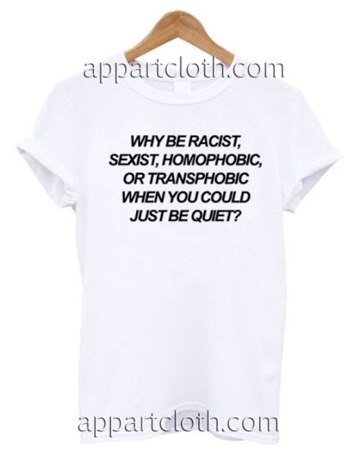 Why Be Racist T Shirt Size S,M,L,XL,2XL