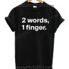 2 words, 1 finger T Shirt – Adult Unisex Size S-2XL