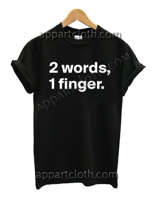 2 words, 1 finger T Shirt – Adult Unisex Size S-2XL