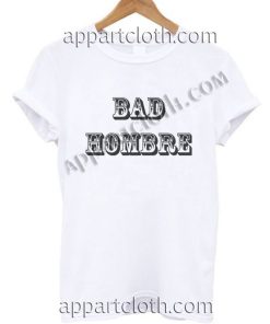 Bad Hombre T Shirt – Adult Unisex Size S-2XL
