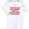 Being a Christian T Shirt – Adult Unisex Size S-2XL