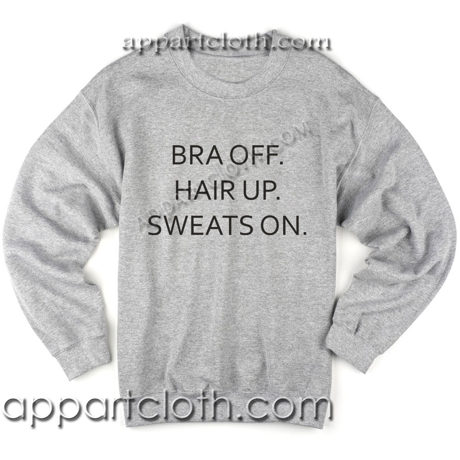 Bra Off Hair Up Sweats On Unisex Sweatshirts
