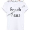 Brunch Please T Shirt – Adult Unisex Size S-2XL