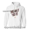 Dream it & Do it Hoodie