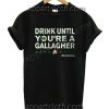 Drink Until Youre a Gallagher Shameless T Shirt – Adult Unisex Size S-2XL
