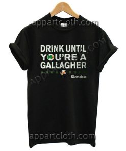 Drink Until Youre a Gallagher Shameless T Shirt – Adult Unisex Size S-2XL