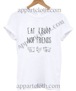 Eat fruit not friends T Shirt – Adult Unisex Size S-2XL