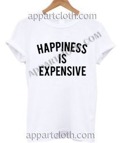 Happiness is expensive T Shirt Adult Size S,M,L,XL,2XL